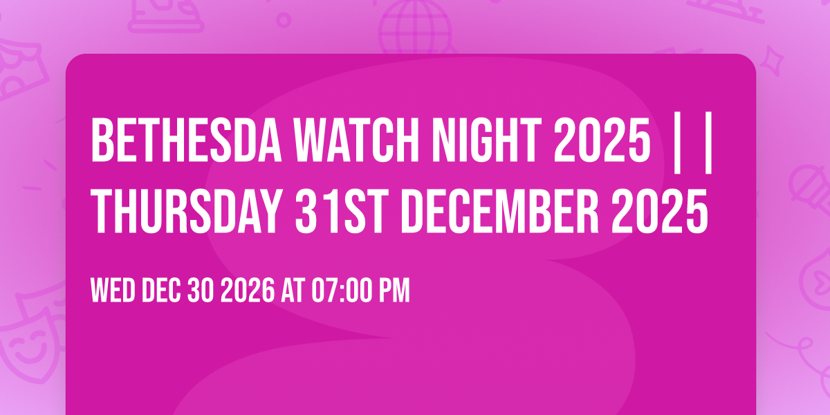 BETHESDA WATCH NIGHT 2025 || THURSDAY 31ST DECEMBER 2025